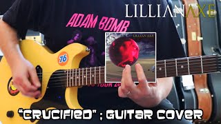 Lillian Axe: &quot;Crucified&quot; Guitar Cover