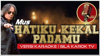 Download lagu MUS - HATIKU KEKAL PADAMU (VERSI KARAOKE) | GILA KAROK TV mp3