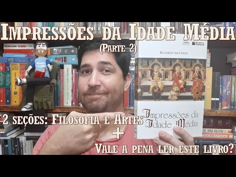 Impresses da Idade Mdia (Parte 2) -  2 sees: Filosofia e Artes + Vale a penar ler este livro?.