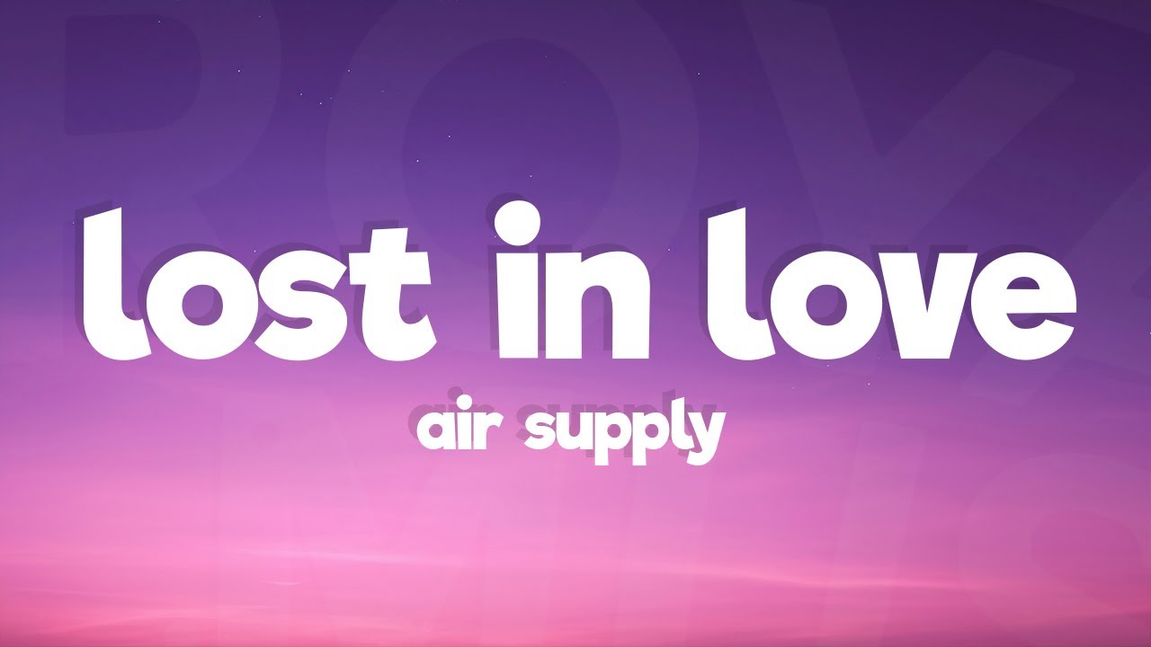 Air Supply - Lost In Love (Lyrics)