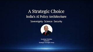 A Strategic Choice | India’s AI Policy Architecture | Sundeep Waslekar | India's AI Gambit
