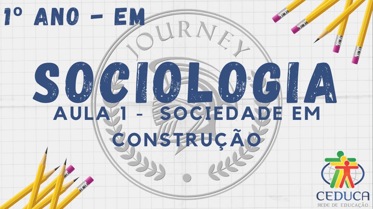 SOCIOLOGIA - 1º ANO - AULA 1 - SOCIEDADE EM CONSTRUÇÃO