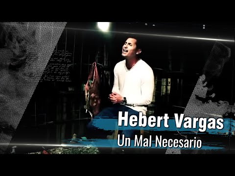 Hebert Vargas - Un Mal Necesario -  [Video oficial]