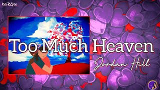 Too Much Heaven | by Jordan Hill | KeiRGee Lyrics Video