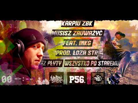 KARPIU ZBK - MUSISZ ZAUWAŻYĆ FEAT. INKG P56 PROD. ŁOZA STR