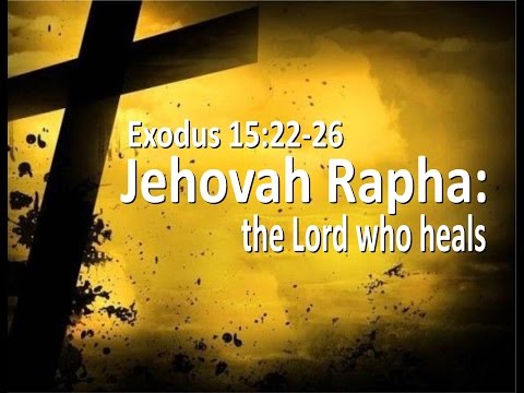 Jehovah Rapha: the Lord who heals | Exodus 15:22-26