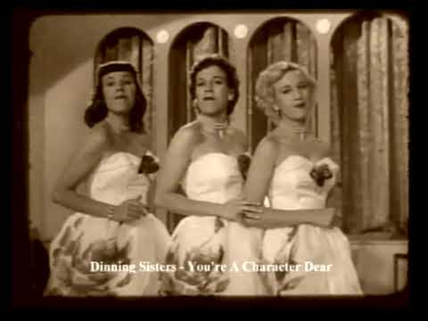 The DINNING Sisters " You're a Character Dear " !!!