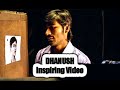 Dhanush Inspiring Video