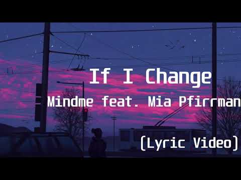 Mindme feat  Mia Pfirrman - If I Change(Lyric Video)