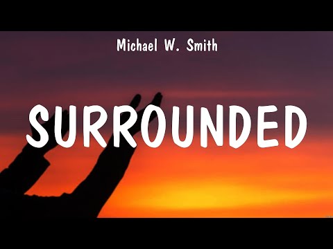 Surrounded - Michael W. Smith (Lyrics) - Rescue, Hosanna, Even If