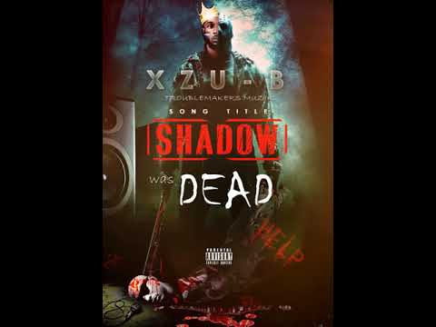 Xzu-B- Shadow was dead (Shadow boxxer diss)