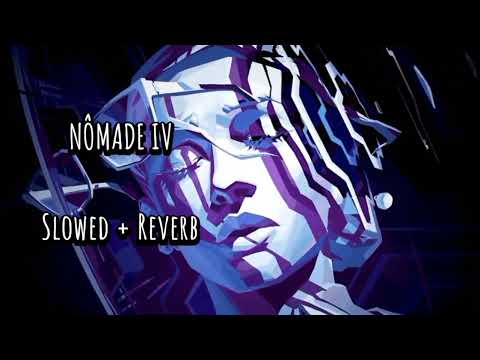 NÔMADE IV || Slowed + Reverb