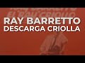 Ray Barretto - Descarga Criolla (Audio Oficial)
