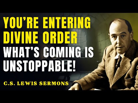 You’re Entering Divine Order — Nothing Can Stop What God Planned | C.S Lewis Sermons