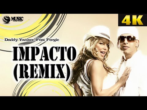 Daddy Yankee Feat Fergie - Impacto (Remix) - 4K• ULTRA HD (REMASTERED UPSCALE)