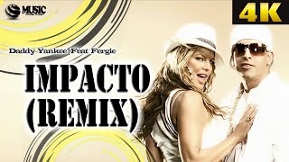 Daddy Yankee Feat Fergie - Impacto (Remix) - 4K• ULTRA HD (REMASTERED UPSCALE)