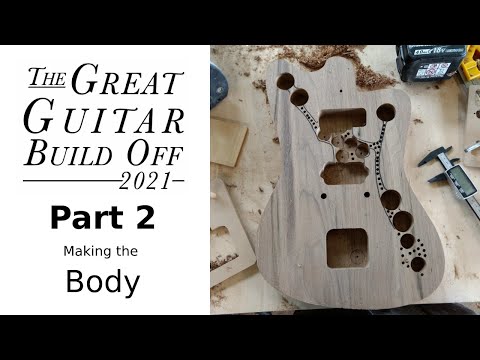 Great Guitar Build Off 2021: Part 2 - Making the Body
