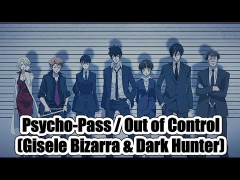 Psycho Pass - Out Of Control (Gisele Bizarra & Dark Hunter)
