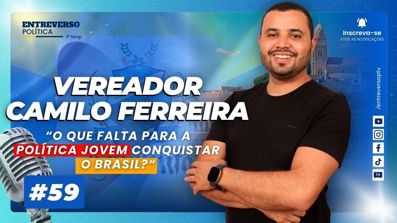 Camilo Ferreira:  Juventude, Desafios, Sonhos na Política e  atual cenário politico local e nacional