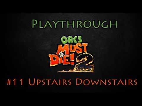 Orcs must Die! 2 Playthrough Ep. 11 - Upstairs Downstairs