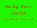 Hedley - Bones Shatter [KARAOKE] 