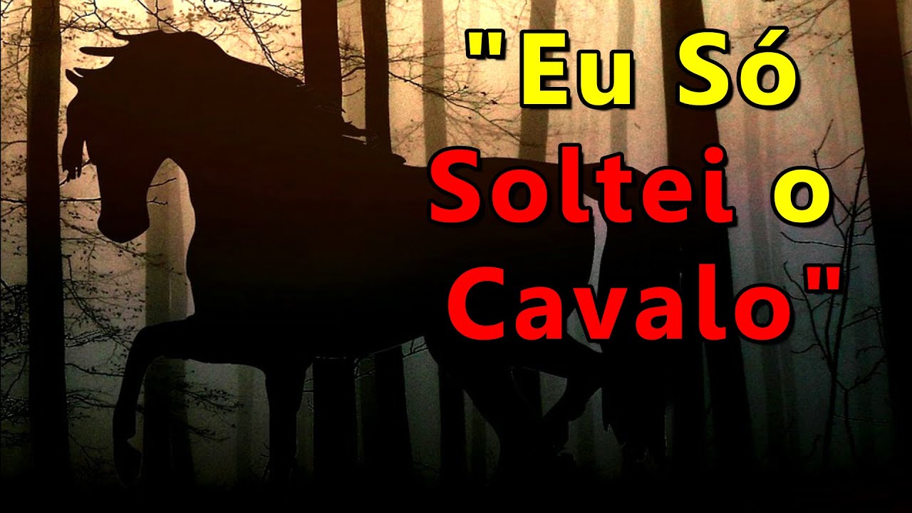"Eu Só Soltei o Cavalo"