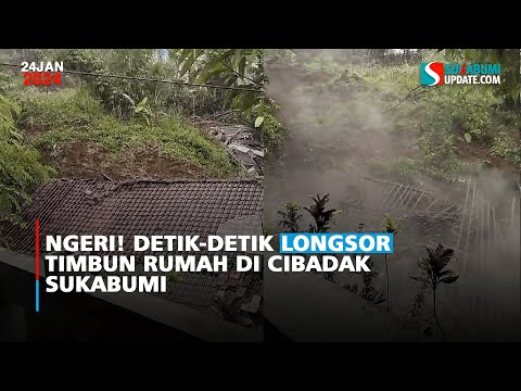 Ngeri! Detik-detik Longsor Timbun Rumah di Cibadak Sukabumi