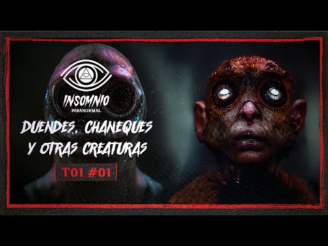 #01 - DUENDES, CHANEQUES Y OTRAS CREATURAS | INSOMNIO PARANORMAL