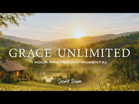 GRACE UNLIMITED // 1 Hour Prayer Instrumental for When You Feel Unworthy