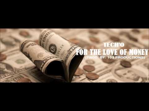 Tech'o - " FOR THE LOVE OF MONEY "