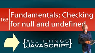 JavaScript Fundamentals: Checking for null and undefined