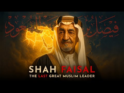 Faisal bin Abdulaziz: The King Who United the Muslim World, And Paid With His Life