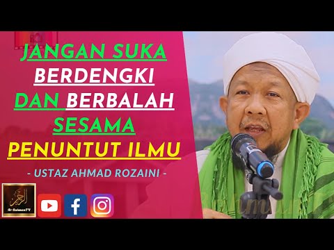 Ustaz Ahmad Rozaini - JANGAN SUKA BERDENGKI DAN BERBALAH SESAMA PENUNTUT ILMU