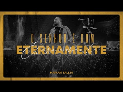 O Senhor É Bom Eternamente (Ao Vivo) - Marcus Salles