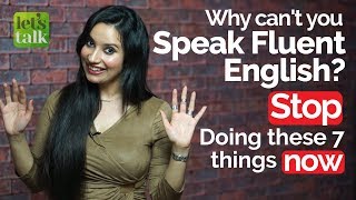 Why can’t I speak fluent English? Stop these 7 things now– Speak fluently with confidence