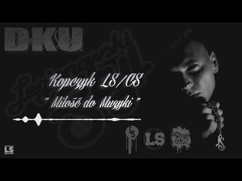 Kopczyk Ls/cs - Miłość do muzyki ft. Semf Ls, Twm, Hds, Damian Wsm, dj Gondek Prod. WOWO