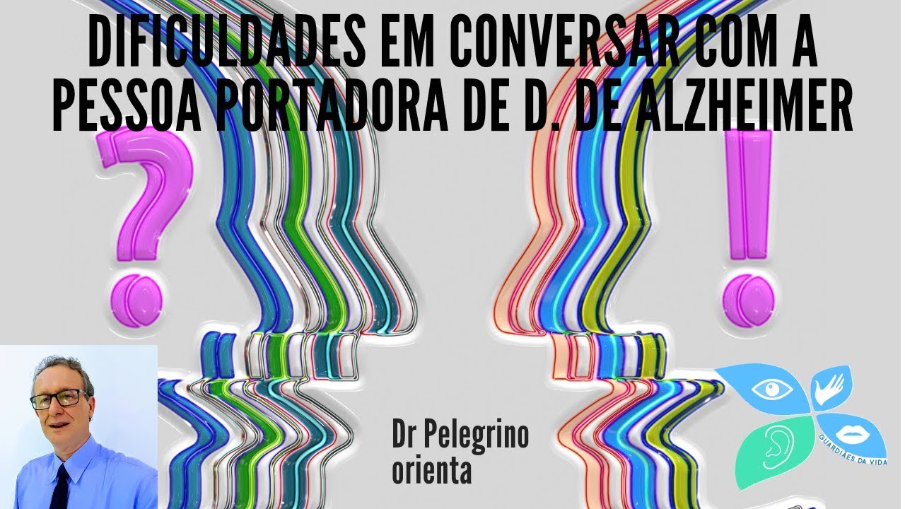 Como conversar com a pessoa com Doença de Alzheimer? Dr Pelegrino oirenta sobre Alzheimer