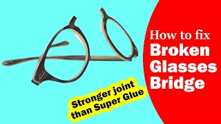 How to fix broken glasses bridge | Stronger joint than super glue