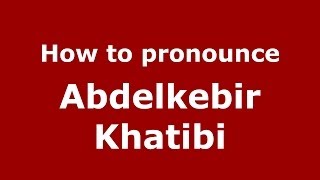 How to pronounce Abdelkebir Khatibi