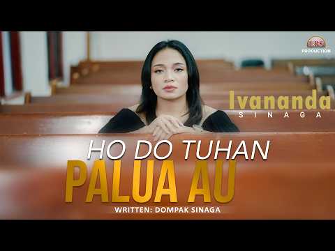 IVANANDA SINAGA - HO DO TUHAN PALUA AU | OFFICIAL MUSIC VIDEO