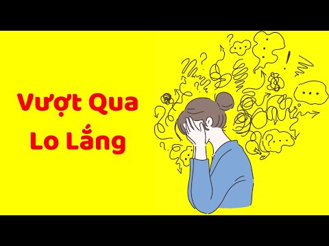 Cách Vượt Qua LO ÂU, CĂNG THẲNG, LO LẮNG (Đơn Giản Ko Ngờ)