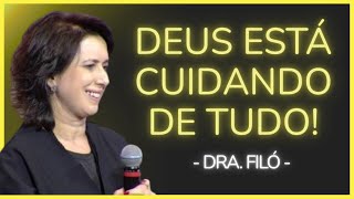 DEUS ESTÁ CUIDANDO DE TUDO! - Dra. Filó