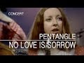 Pentangle - No Love Is Sorrow (Set Of Six ITV, 27.06.1972) OFFICIAL