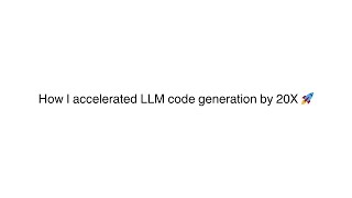 How I made LLM code generation go brrr 🚀 | 20x speed acceleration