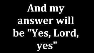 I&#39;ll Say Yes Lord Yes