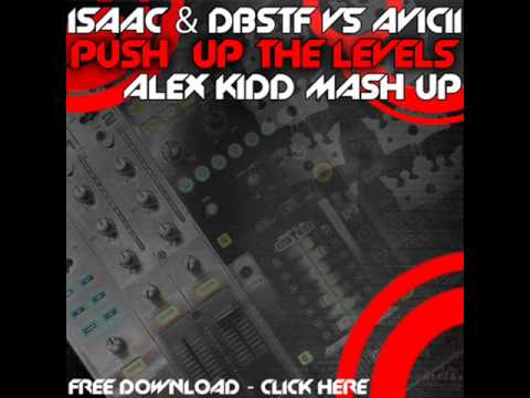 Isaac & D-Block + Ste-Fan vs Avicii - Push up the Levels (Alex Kidd Mashup FULL)