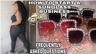 HOW TO START A SUNGLASSES BUSINESS IN 2021 FREQUENTLY ASKED QUESTIONS! 😬🤑