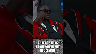 Alley Boy Talks About How He Met Gucci Mane