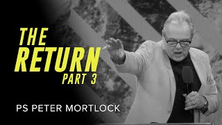 The Return | Part 3 - Ps Peter Mortlock