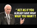 Learn to Act as If You Already Have What You Want - Jim Rohn Motivation